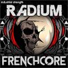 Radium Frenchcore.jpg Radium Frenchcore.jpg