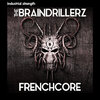 The BRAINDRILLERZ Frenchcore.jpg The BRAINDRILLERZ Frenchcore.jpg